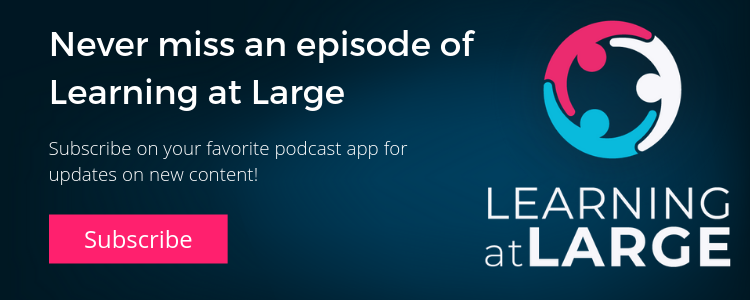 Learning at large podcast newsletter