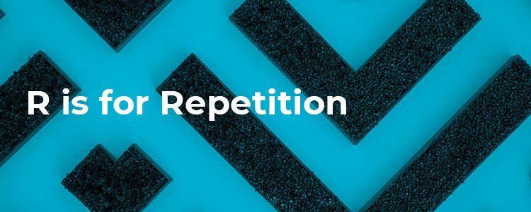 r is for repetition
